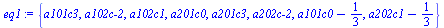 `assign`(eq1, {a101c3, `a102c-2`, a102c1, a201c0, a201c3, `a202c-2`, `+`(a101c0, `-`(`/`(1, 3))), `+`(a202c1, `-`(`/`(1, 3)))})