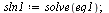 `assign`(sln1, solve(eq1)); 1
