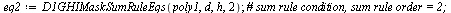 `assign`(eq2, D1GHIMaskSumRuleEqs(poly1, d, h, 2)); 1