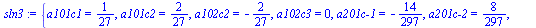 `assign`(sln3, {a101c1 = `/`(1, 27), a101c2 = `/`(2, 27), a102c2 = -`/`(2, 27), a102c3 = 0, `a201c-1` = -`/`(14, 297), `a201c-2` = `/`(8, 297), a202c2 = `/`(67, 297), a202c3 = -`/`(2, 99)})