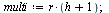 `assign`(multi, `*`(r, `*`(`+`(h, 1)))); 1