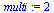 `assign`(multi, 2)
