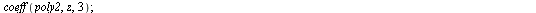 coeff(poly2, z, -2), coeff(poly2, z, -1), coeff(poly2, z, 0), coeff(poly2, z, 1), coeff(poly2, z, 2), coeff(poly2, z, 3); 1
