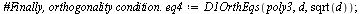`assign`(eq4, D1OrthEqs(poly3, d, sqrt(d))); 1