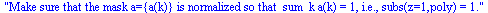 Make sure that the mask a={a(k)} is normalized so that  sum_k a(k) = 1, i.e., subs(z=1,poly) = 1.