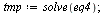 `assign`(tmp, solve(eq4)); 1
