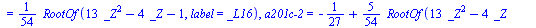 `assign`(tmp, {`a201c-1` = `+`(`*`(`/`(2, 27), `*`(RootOf(`+`(`*`(13, `*`(`^`(_Z, 2))), `-`(_Z), `-`(16)), label = _L12)))), `a201c-2` = `+`(`-`(`/`(4, 189)), `-`(`*`(`/`(8, 189), `*`(RootOf(`+`(`*`(1...