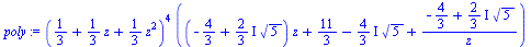 `*`(`^`(`+`(`/`(1, 3), `*`(`/`(1, 3), `*`(z)), `*`(`/`(1, 3), `*`(`^`(z, 2)))), 4), `*`(`+`(`*`(`+`(`-`(`/`(4, 3)), `*`(`*`(`/`(2, 3), `*`(I)), `*`(`^`(5, `/`(1, 2))))), `*`(z)), `/`(11, 3), `-`(`*`(`...