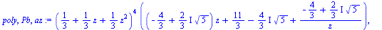 `*`(`^`(`+`(`/`(1, 3), `*`(`/`(1, 3), `*`(z)), `*`(`/`(1, 3), `*`(`^`(z, 2)))), 4), `*`(`+`(`*`(`+`(`-`(`/`(4, 3)), `*`(`*`(`/`(2, 3), `*`(I)), `*`(`^`(5, `/`(1, 2))))), `*`(z)), `/`(11, 3), `-`(`*`(`...