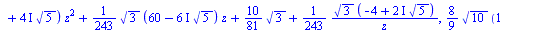 `*`(`^`(`+`(`/`(1, 3), `*`(`/`(1, 3), `*`(z)), `*`(`/`(1, 3), `*`(`^`(z, 2)))), 4), `*`(`+`(`*`(`+`(`-`(`/`(4, 3)), `*`(`*`(`/`(2, 3), `*`(I)), `*`(`^`(5, `/`(1, 2))))), `*`(z)), `/`(11, 3), `-`(`*`(`...