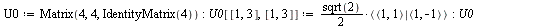 `assign`(U0, Matrix(4, 4, IdentityMatrix(4))); -1; `assign`(U0[[1, 3], [1, 3]], `+`(`*`(`/`(1, 2), `*`(sqrt(2), `*`(`<|>`(`<,>`(1, 1), `<,>`(1, -1))))))); -1; `assign`(U0, Typesetting:-delayDotProduct...