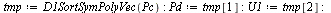 `assign`(tmp, D1SortSymPolyVec(Pc)); -1; `assign`(Pd, tmp[1]); -1; `assign`(U1, tmp[2]); -1