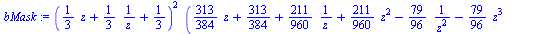 `assign`(bMask, `*`(`^`(`+`(`/`(`*`(`/`(1, 3)), `*`(z)), `/`(1, 3), `*`(`/`(1, 3), `*`(z))), 2), `*`(`+`(`*`(`/`(313, 384), `*`(z)), `/`(313, 384), `/`(`*`(`/`(211, 960)), `*`(z)), `*`(`/`(211, 960), ...