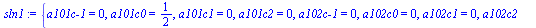 `assign`(sln1, {`a101c-1` = 0, a101c0 = `/`(1, 2), a101c1 = 0, a101c2 = 0, `a102c-1` = 0, a102c0 = 0, a102c1 = 0, a102c2 = 0, `a201c-1` = 0, a201c0 = 0, a201c1 = 0, a201c2 = 0, `a202c-1` = 0, a202c0 =...