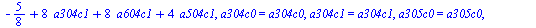 `assign`(sln2, {a104c0 = `+`(`/`(3, 8), `*`(8, `*`(a304c0)), `*`(4, `*`(a504c0)), `*`(8, `*`(a604c0))), a104c1 = `+`(`-`(`/`(5, 8)), `*`(8, `*`(a304c1)), `*`(8, `*`(a604c1)), `*`(4, `*`(a504c1))), a10...