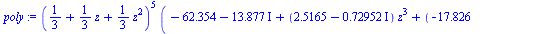 `*`(`^`(`+`(`/`(1, 3), `*`(`/`(1, 3), `*`(z)), `*`(`/`(1, 3), `*`(`^`(z, 2)))), 5), `*`(`+`(`+`(`-`(62.354), `-`(`*`(13.877, `*`(I)))), `*`(`+`(2.5165, `-`(`*`(.72952, `*`(I)))), `*`(`^`(z, 3))), `*`(...